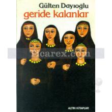 Geride Kalanlar | Gülten Dayıoğlu