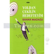 Yoldan Çekilin Hedefteyim | Bahar Madazlı