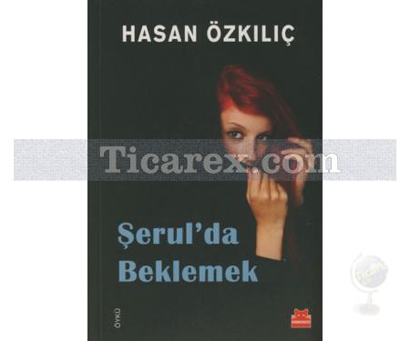 Şerul'da Beklemek | Hasan Özkılıç - Resim 1