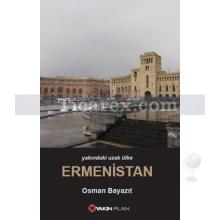 Yakındaki Uzak Ülke Ermenistan | Osman Bayazıt