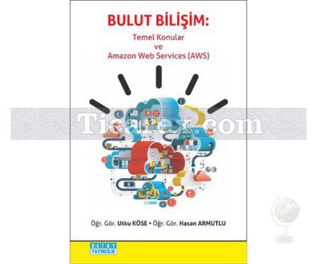 Bulut Bilişim - Temel Konular ve Amazon Web Services AWS | Utku Köse, Hasan Armutlu - Resim 1