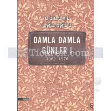 Damla Damla Günler 1 | 1969-1976 | Adalet Ağaoğlu