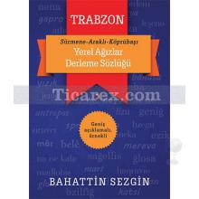 Trabzon Yerel Ağızlar Derleme Sözlüğü | Sürmene, Araklı, Köprübaşı | Bahattin Sezgin