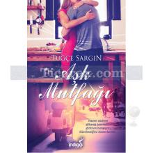 Aşk Mutfağı | Tuğçe Sargın