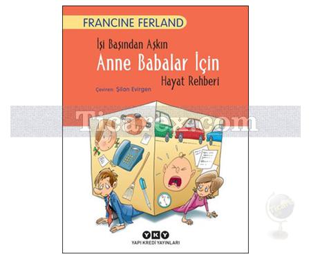 İşi Başından Aşkın Anne Babalar İçin Hayat Rehberi | Francine Ferland - Resim 1