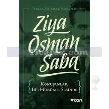 Konuşanlar Bir Hüzünle Sesinde | Yazılar, Söyleşiler, Mektuplar | Ziya Osman Saba