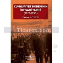 Cumhuriyet Döneminin İktisadi Tarihi | 1923 -1950 | Yahya S. Tezel