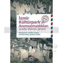 İzmir Kültürpark'ın Anımsa(ma)dıkları | Temsiller, Mekanlar, Aktörler | Kolektif