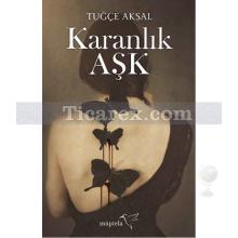 Karanlık Aşk | Tuğçe Aksal