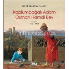 Kaplumbağalı Adam Osman Hamdi Bey | Dilek Maktal Canko