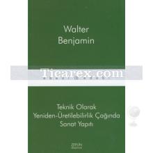 Teknik Olarak Yeniden - Üretilebilirlik Çağında Sanat Yapıtı | Walter Benjamin