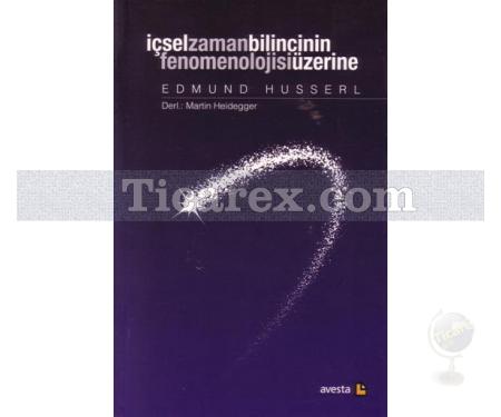 İçsel Zaman Bilincinin Fenomenolojisi Üzerine | Edmund Husserl - Resim 1