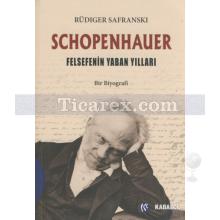 Schopenhauer | Felsefenin Yaban Yılları | Rüdiger Safranski