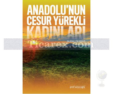 Anadolu'nun Cesur Yürekli Kadınları | Nural Okanar - Resim 1