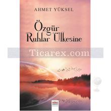 Özgür Ruhlar Ülkesine | Ahmet Yüksel