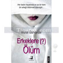 Erkeklere Ölüm | Murat Gürvardar