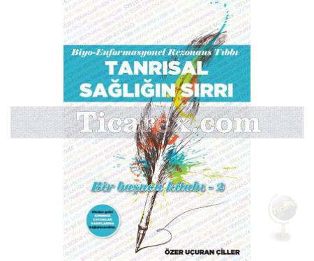 Tanrısal Sağlığın Sırrı | Biyo-Enformasyonel Rezonans Tıbbı | Özer Uçuran Çiller - Resim 1