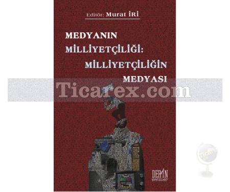 Medyanın Milliyetçiliği - Milliyetçiliğin Medyası | Murat İri - Resim 1