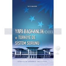 Yarı Başkanlık ve Türkiye'de Sistem Sorunu | Haluk Alkan