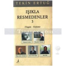 Işıkla Resmedenler 3 | Yaşam - Söylem | Tekin Ertuğ