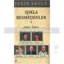 Işıkla Resmedenler 1 | Yaşam - Söylem | Tekin Ertuğ