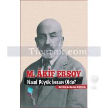 M. Akif Ersoy Nasıl Büyük İnsan Oldu? | Sevinç Koçak, Salim Koçak