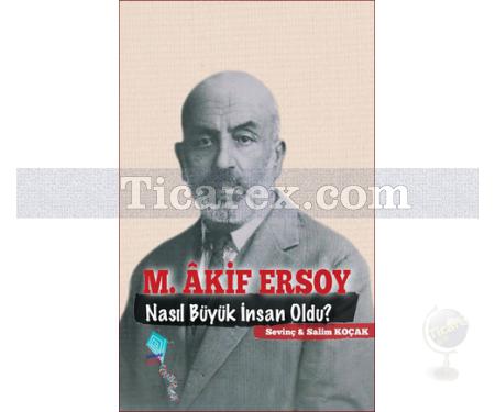 M. Akif Ersoy Nasıl Büyük İnsan Oldu? | Sevinç Koçak, Salim Koçak - Resim 1