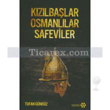 Kızılbaşlar Osmanlılar Safeviler | Tufan Gündüz