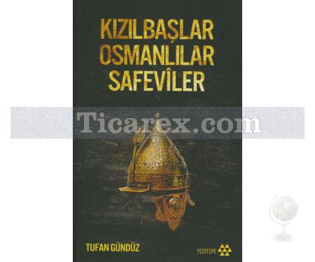 Kızılbaşlar Osmanlılar Safeviler | Tufan Gündüz - Resim 1
