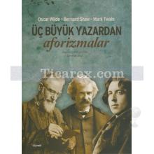 Üç Büyük Yazardan Aforizmalar | Oscar Wilde, Bernard Shaw, Mark Twain