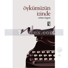 Öykümüzün İzinde | Ertan Örgen