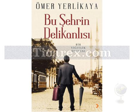 Bu Şehrin Delikanlısı | Ömer Yerlikaya - Resim 1