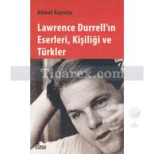 Lawrence Durrell'ın Eserleri, Kişiliği ve Türkler | Ahmet Kayıntu