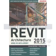 Revit Architecture 2015 | Giriş ve Orta Düzey 1. Kitap | Gökalp Baykal, Ufuk Aydın