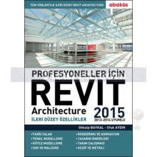 Revit Architecture 2015 - Profesyoneller İçin | İleri Düzey Özellikler | Gökalp Baykal, Ufuk Aydın