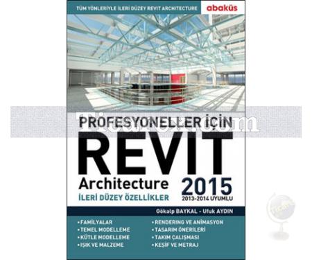 Revit Architecture 2015 - Profesyoneller İçin | İleri Düzey Özellikler | Gökalp Baykal, Ufuk Aydın - Resim 1