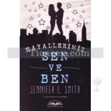 Hayallerimiz Sen ve Ben | Jennifer E. Smith