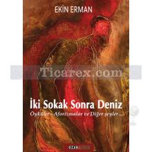 İki Sokak Sonra Deniz | Öyküler - Aforizmalar ve Diğer Şeyler | Ekin Erman