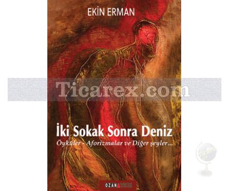 İki Sokak Sonra Deniz | Öyküler - Aforizmalar ve Diğer Şeyler | Ekin Erman - Resim 1