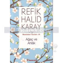 Ağaç ve Ahlak | Memleket Yazıları 8 | Refik Halid Karay