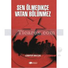 Sen Ölmedikçe Vatan Bölünmez | Canfer Balçık