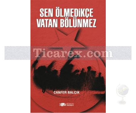 Sen Ölmedikçe Vatan Bölünmez | Canfer Balçık - Resim 1