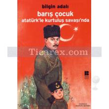 Barış Çocuk Atatürk'le Kurtuluş Savaşında | Bilgin Adalı