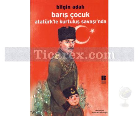 Barış Çocuk Atatürk'le Kurtuluş Savaşında | Bilgin Adalı - Resim 1