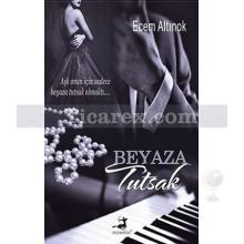 Beyaza Tutsak | Ecem Altınok