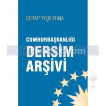 Cumhurbaşkanlığı Dersim Arşivi | Serap Yeşiltuna