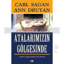 Atalarımızın Gölgesinde | İnsanın Doğa İçindeki Yeri Üzerine | Carl Sagan, Ann Druyan, Ayça Türkan