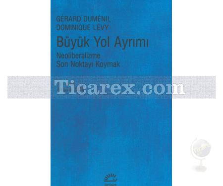 Büyük Yol Ayrımı | Neoliberalizme Son Noktayı Koymak | Gérard Duménil, Dominique Lévy - Resim 1