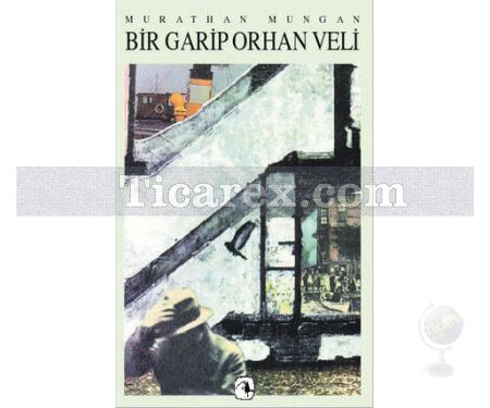 Bir Garip Orhan Veli | Murathan Mungan - Resim 1