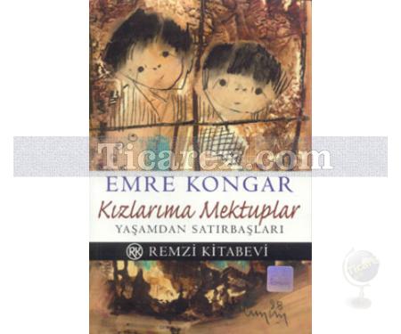 Kızlarıma Mektuplar | Yaşamdan Satırbaşları | Emre Kongar - Resim 1